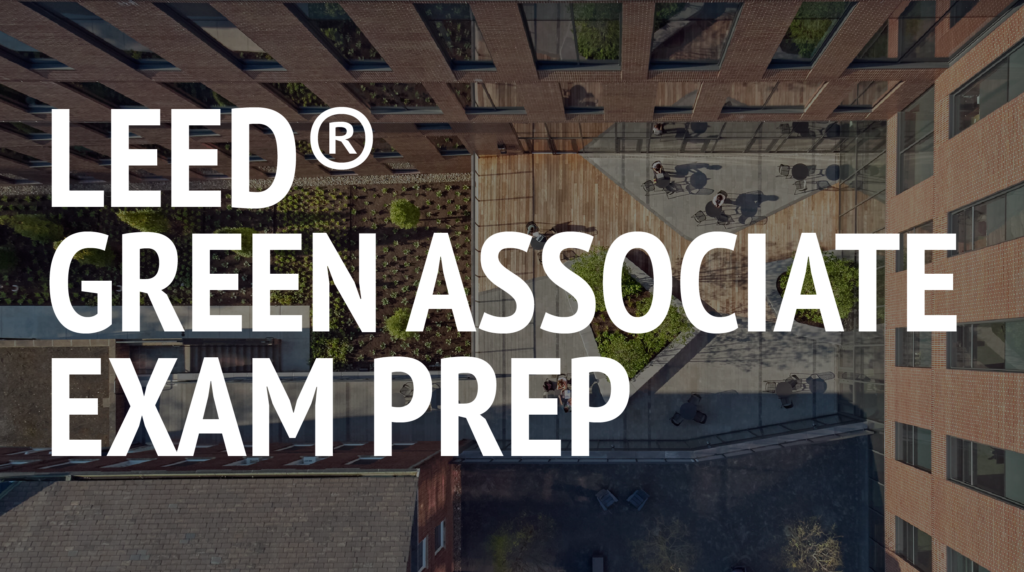 Top 5 LEED Green Associate Exam Prep Courses
